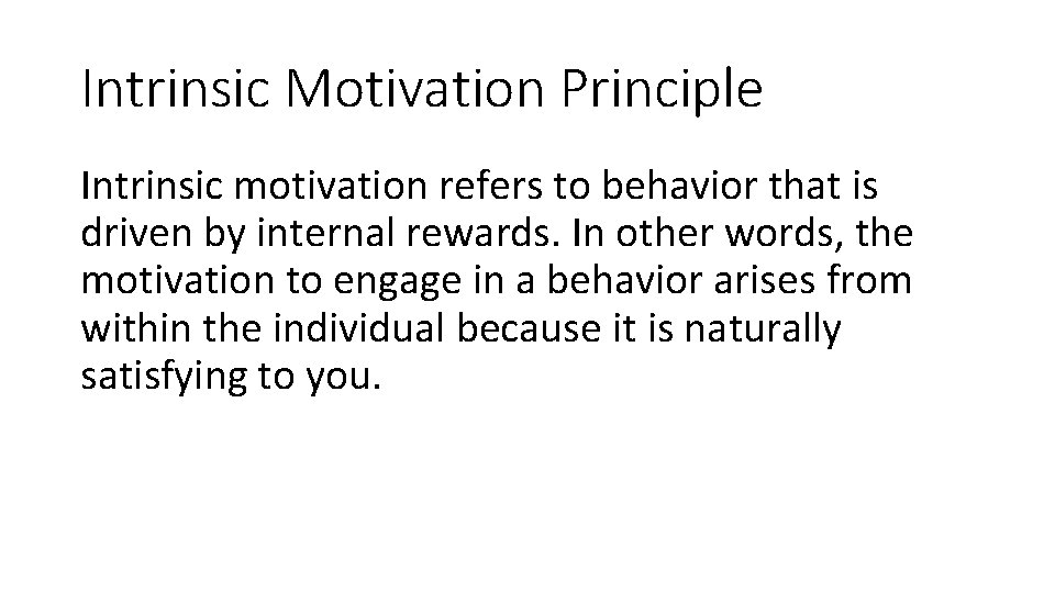 Intrinsic Motivation Principle Intrinsic motivation refers to behavior that is driven by internal rewards.
