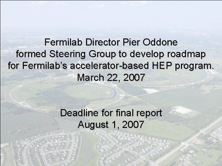 Fermilab Director Pier Oddone formed Steering Group to develop roadmap for Fermilab’s accelerator-based HEP