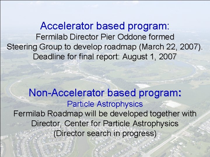Accelerator based program: Fermilab Director Pier Oddone formed Steering Group to develop roadmap (March