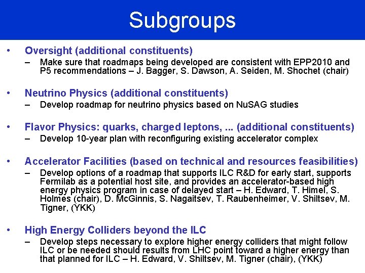 Subgroups • Oversight (additional constituents) – • Neutrino Physics (additional constituents) – • Develop