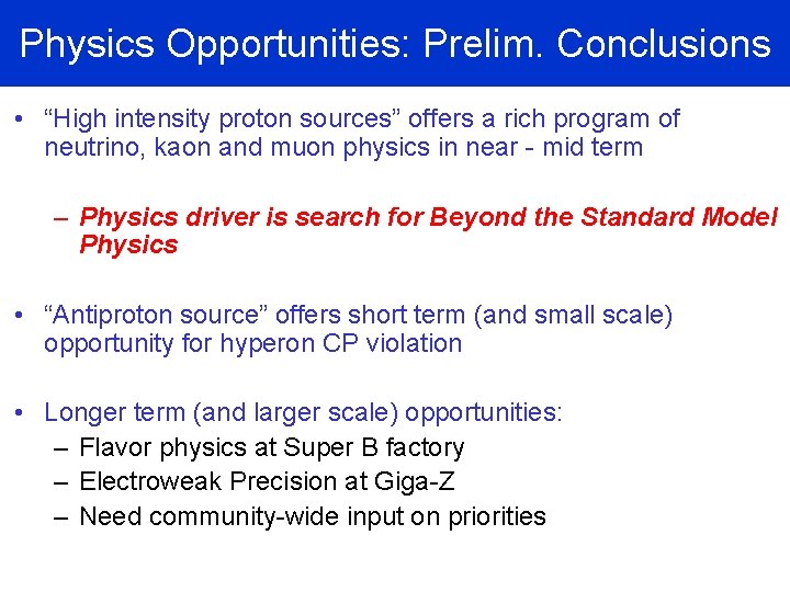 Physics Opportunities: Prelim. Conclusions • “High intensity proton sources” offers a rich program of