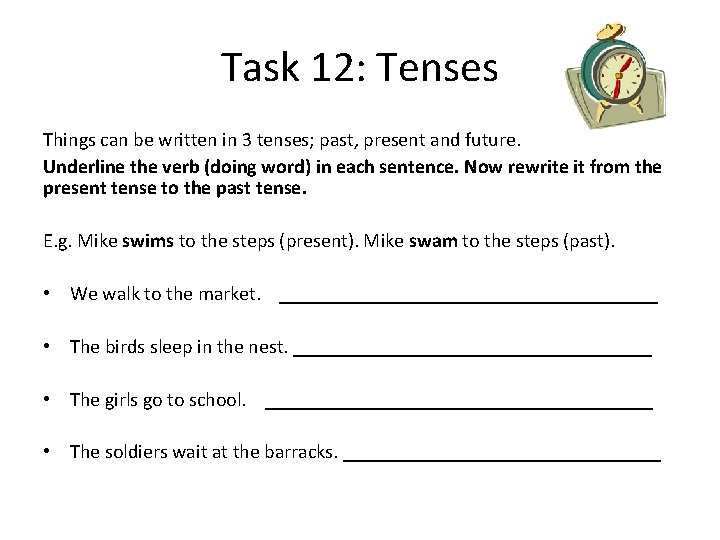 Task 12: Tenses Things can be written in 3 tenses; past, present and future.