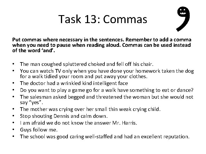Task 13: Commas Put commas where necessary in the sentences. Remember to add a