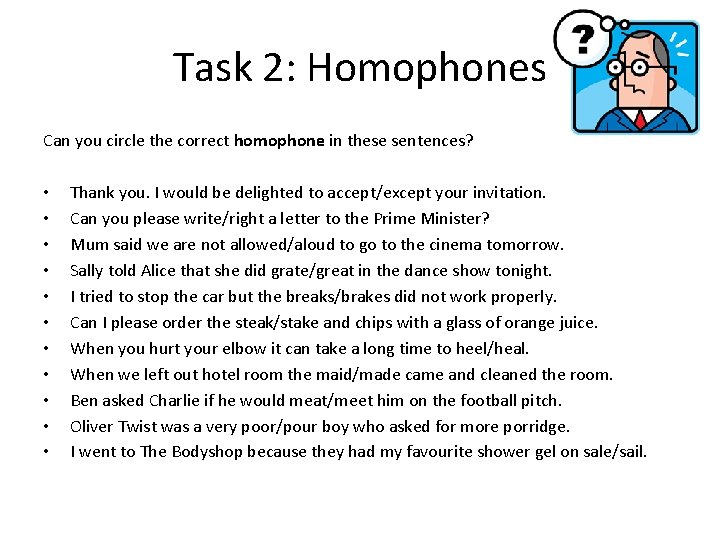 Task 2: Homophones Can you circle the correct homophone in these sentences? • •