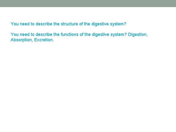 You need to describe the structure of the digestive system? You need to describe