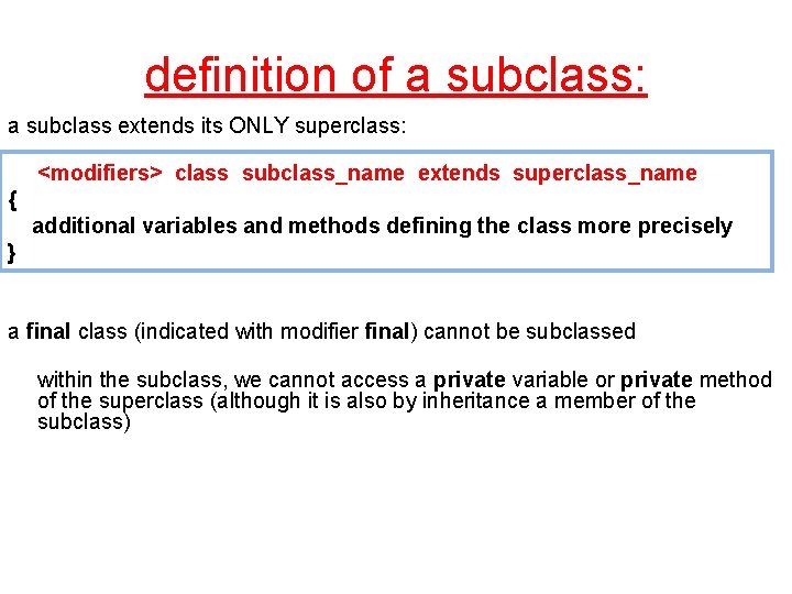 definition of a subclass: a subclass extends its ONLY superclass: <modifiers> class subclass_name extends