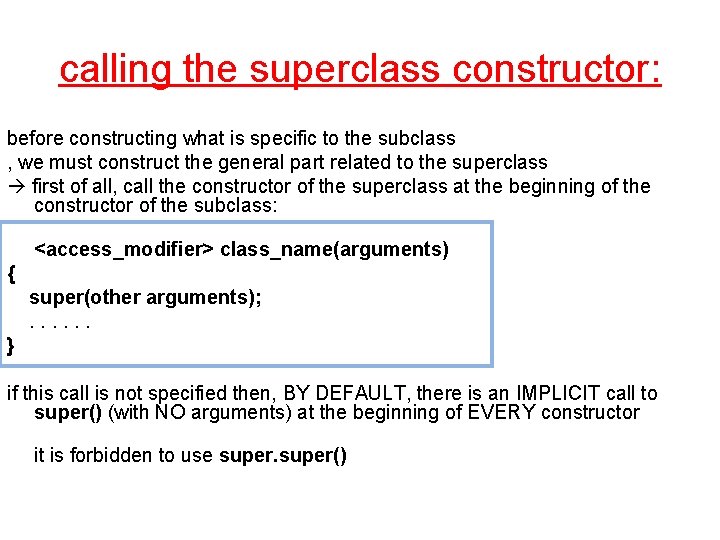 calling the superclass constructor: before constructing what is specific to the subclass , we