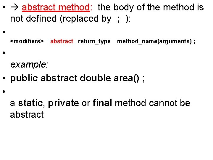  • abstract method: the body of the method is not defined (replaced by