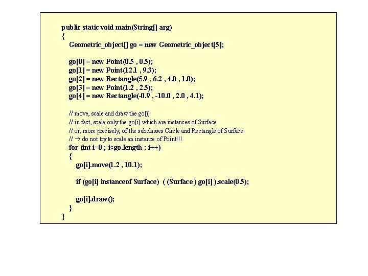 public static void main(String[] arg) { Geometric_object[] go = new Geometric_object[5]; go[0] = new