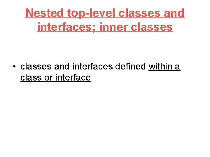 Nested top-level classes and interfaces; inner classes • classes and interfaces defined within a