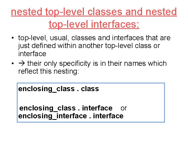 nested top-level classes and nested top-level interfaces: • top-level, usual, classes and interfaces that