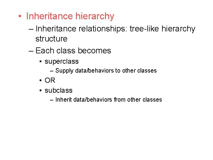  • Inheritance hierarchy – Inheritance relationships: tree-like hierarchy structure – Each class becomes