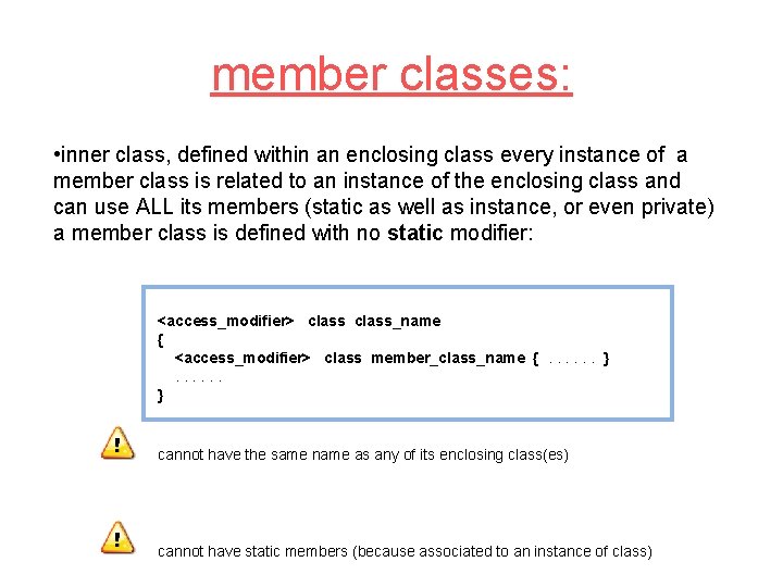 member classes: • inner class, defined within an enclosing class every instance of a