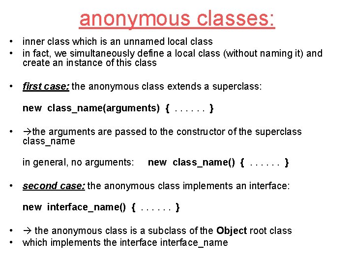 anonymous classes: • inner class which is an unnamed local class • in fact,