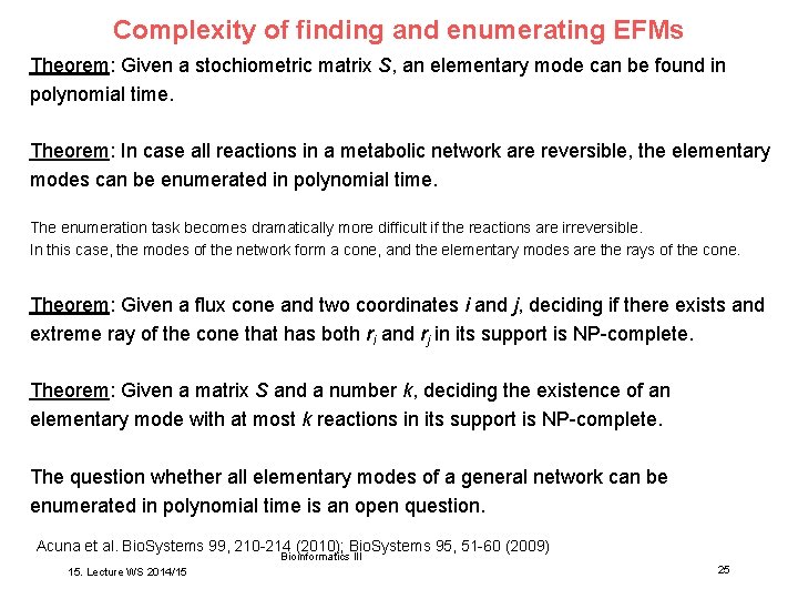 Complexity of finding and enumerating EFMs Theorem: Given a stochiometric matrix S, an elementary