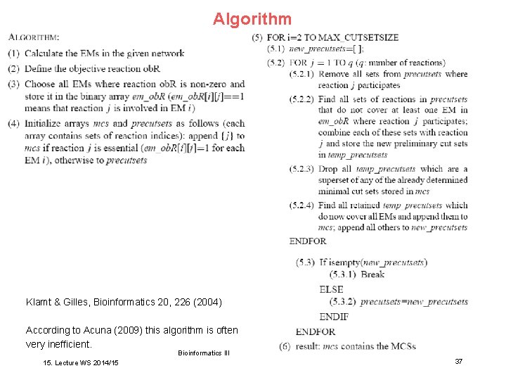 Algorithm Klamt & Gilles, Bioinformatics 20, 226 (2004) According to Acuna (2009) this algorithm