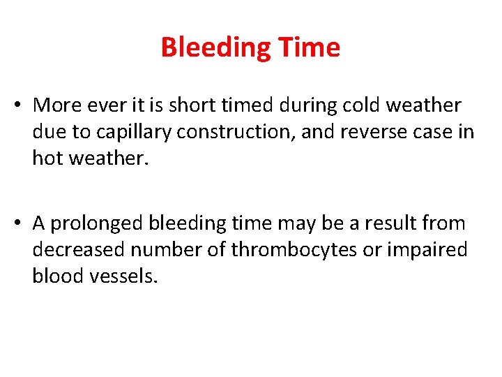 Bleeding Time • More ever it is short timed during cold weather due to