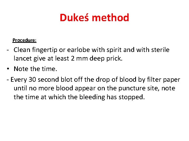 Dukeś method Procedure: - Clean fingertip or earlobe with spirit and with sterile lancet