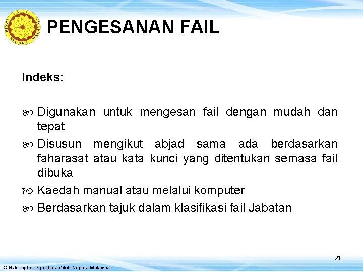 PENGESANAN FAIL Indeks: Digunakan untuk mengesan fail dengan mudah dan tepat Disusun mengikut abjad