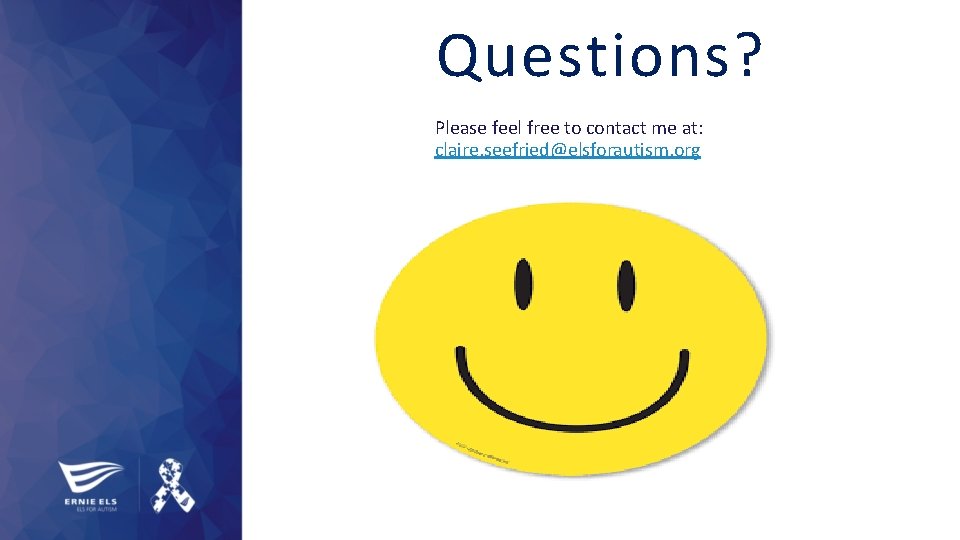 Questions? Please feel free to contact me at: claire. seefried@elsforautism. org 