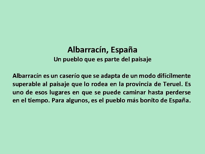 Albarracín, España Un pueblo que es parte del paisaje Albarracín es un caserío que