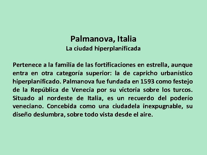 Palmanova, Italia La ciudad hiperplanificada Pertenece a la familia de las fortificaciones en estrella,