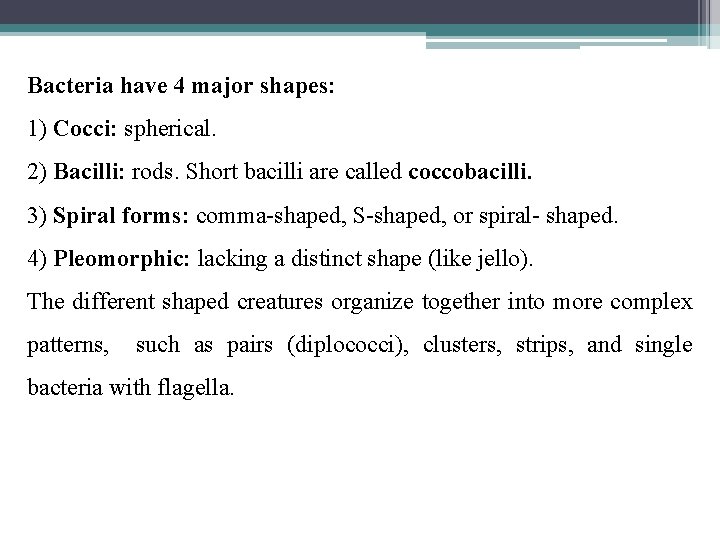 Bacteria have 4 major shapes: 1) Cocci: spherical. 2) Bacilli: rods. Short bacilli are