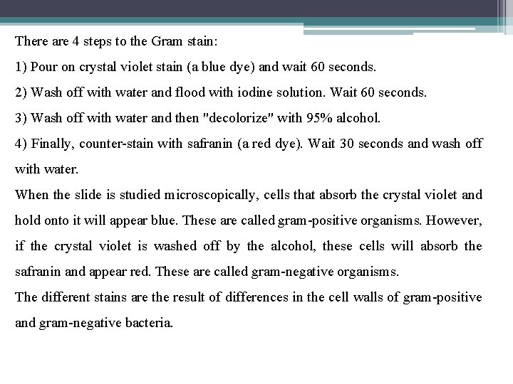 There are 4 steps to the Gram stain: 1) Pour on crystal violet stain