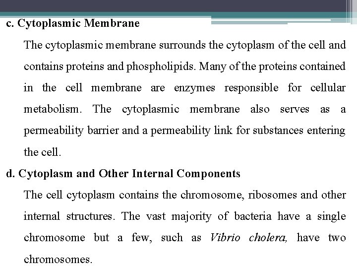 c. Cytoplasmic Membrane The cytoplasmic membrane surrounds the cytoplasm of the cell and contains