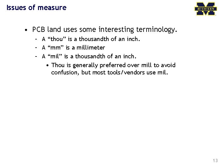 Issues of measure • PCB land uses some interesting terminology. – A “thou” is