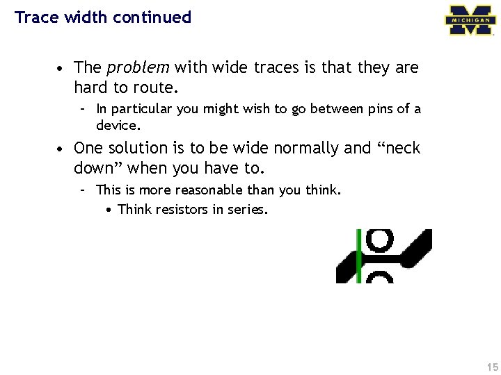 Trace width continued • The problem with wide traces is that they are hard