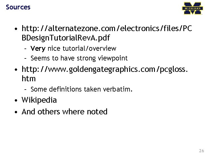 Sources • http: //alternatezone. com/electronics/files/PC BDesign. Tutorial. Rev. A. pdf – Very nice tutorial/overview