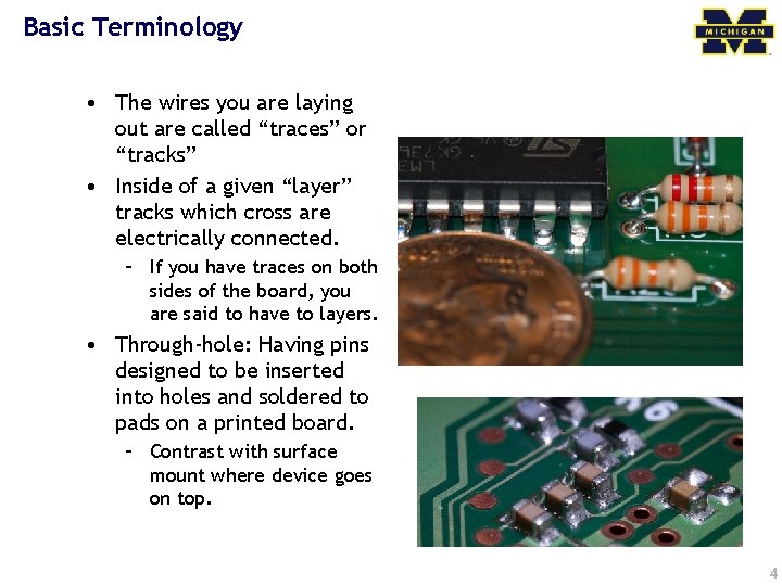 Basic Terminology • The wires you are laying out are called “traces” or “tracks”