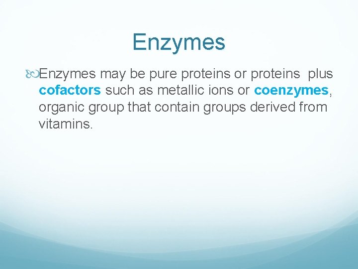 Enzymes may be pure proteins or proteins plus cofactors such as metallic ions or