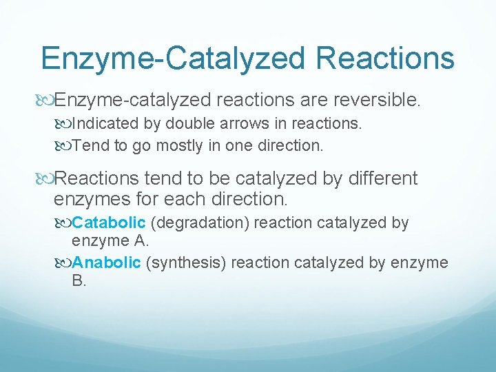 Enzyme-Catalyzed Reactions Enzyme-catalyzed reactions are reversible. Indicated by double arrows in reactions. Tend to