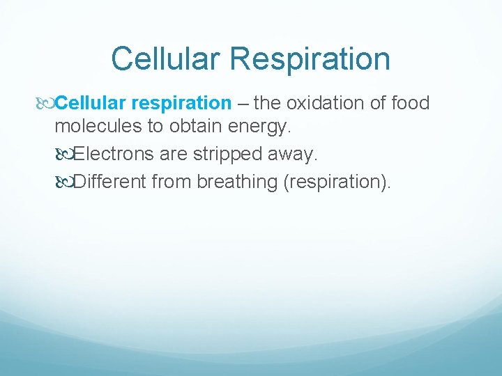 Cellular Respiration Cellular respiration – the oxidation of food molecules to obtain energy. Electrons