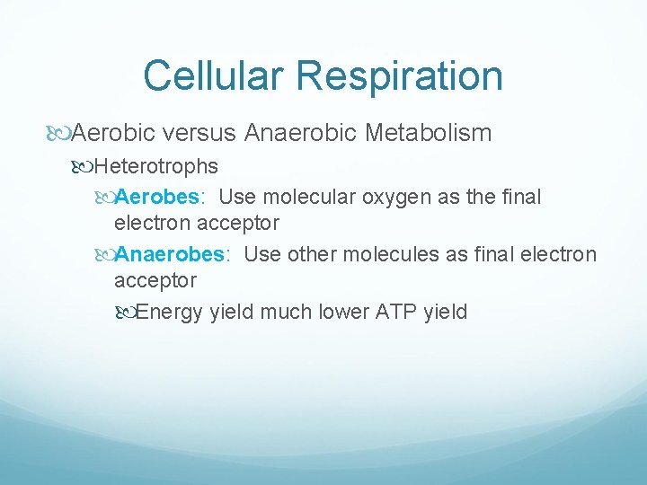 Cellular Respiration Aerobic versus Anaerobic Metabolism Heterotrophs Aerobes: Use molecular oxygen as the final