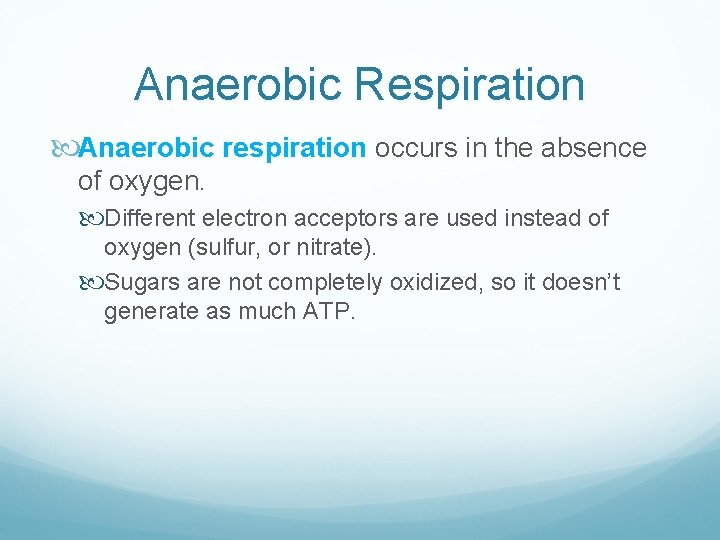 Anaerobic Respiration Anaerobic respiration occurs in the absence of oxygen. Different electron acceptors are