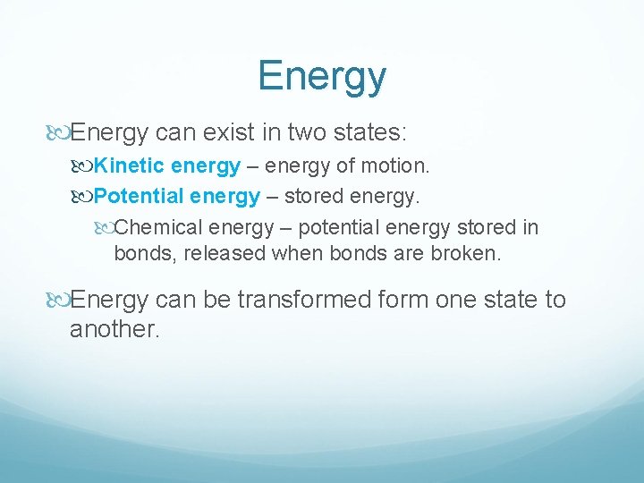 Energy can exist in two states: Kinetic energy – energy of motion. Potential energy