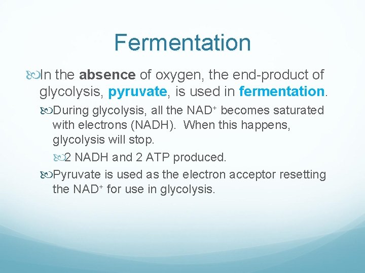 Fermentation In the absence of oxygen, the end-product of glycolysis, pyruvate, is used in