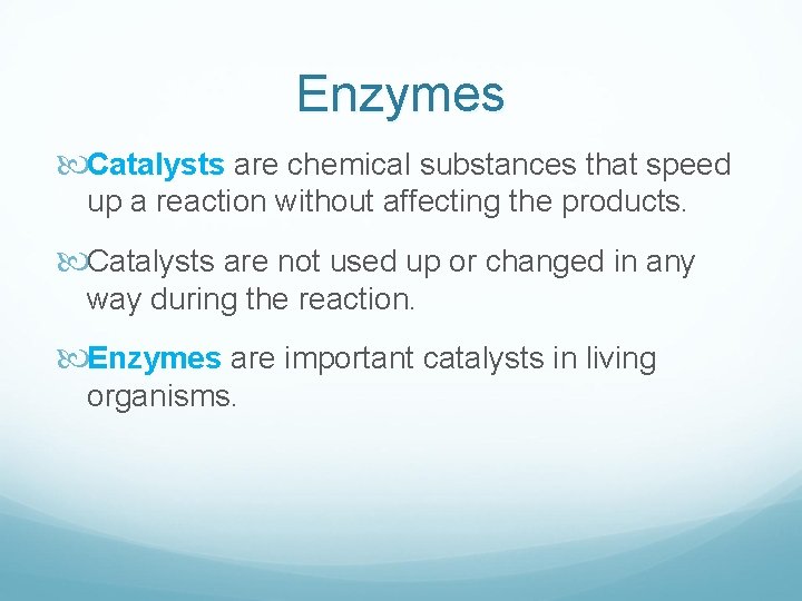Enzymes Catalysts are chemical substances that speed up a reaction without affecting the products.