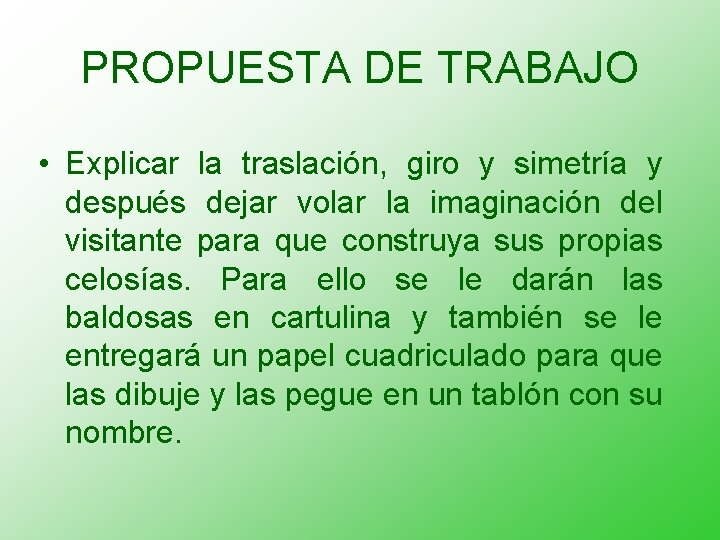 PROPUESTA DE TRABAJO • Explicar la traslación, giro y simetría y después dejar volar