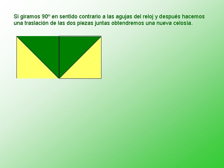 Si giramos 90º en sentido contrario a las agujas del reloj y después hacemos