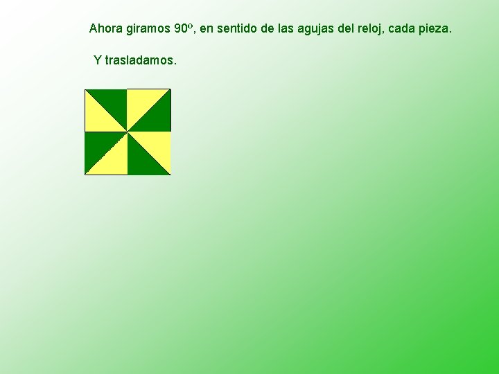 Ahora giramos 90º, en sentido de las agujas del reloj, cada pieza. Y trasladamos.