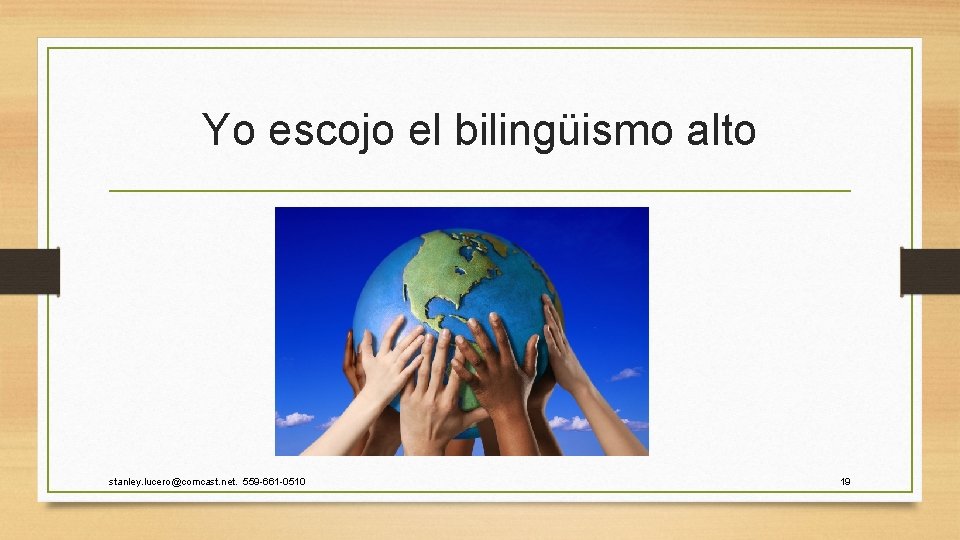 Yo escojo el bilingüismo alto stanley. lucero@comcast. net. 559 -661 -0510 19 