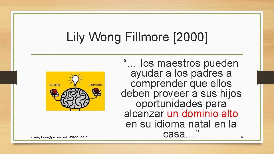Lily Wong Fillmore [2000] stanley. lucero@comcast. net. 559 -661 -0510 “… los maestros pueden