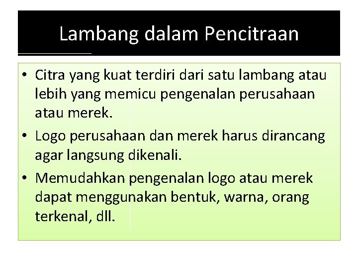 Lambang dalam Pencitraan • Citra yang kuat terdiri dari satu lambang atau lebih yang