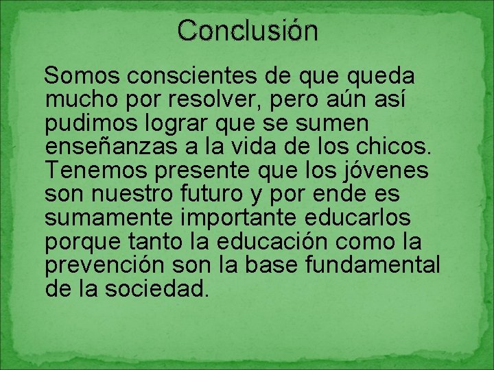 Conclusión Somos conscientes de queda mucho por resolver, pero aún así pudimos lograr que