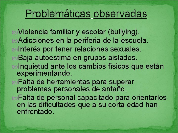 Problemáticas observadas Violencia familiar y escolar (bullying). Adicciones en la periferia de la escuela.