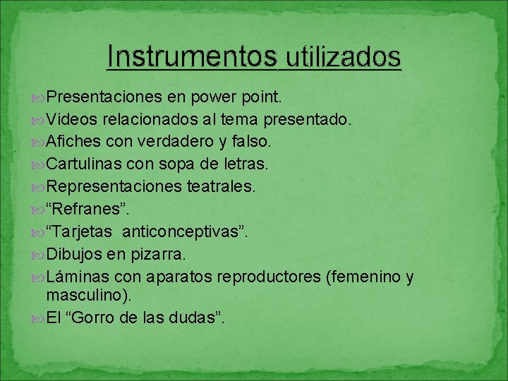 Instrumentos utilizados Presentaciones en power point. Videos relacionados al tema presentado. Afiches con verdadero